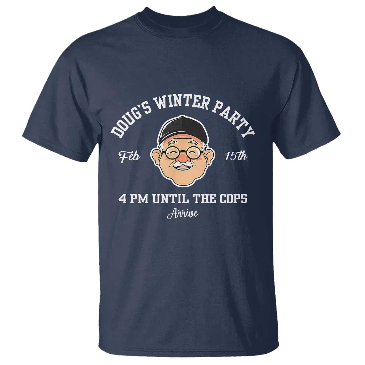 Funny Doug's Winter Party T Shirt February 18th 4pm Until The Cops Arrive
