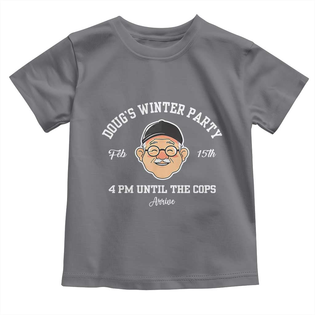 Funny Doug's Winter Party Toddler T Shirt February 18th 4pm Until The Cops Arrive