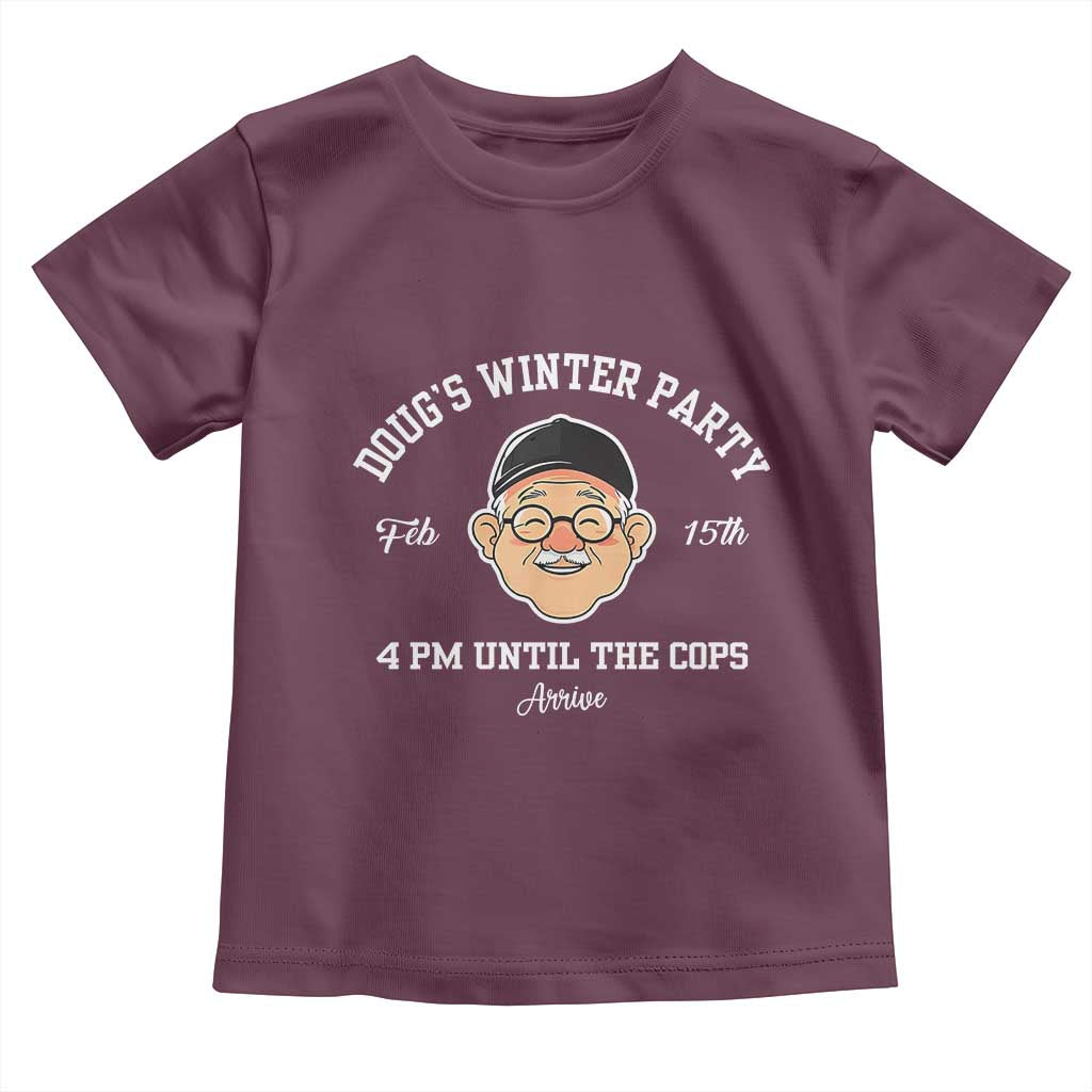 Funny Doug's Winter Party Toddler T Shirt February 18th 4pm Until The Cops Arrive