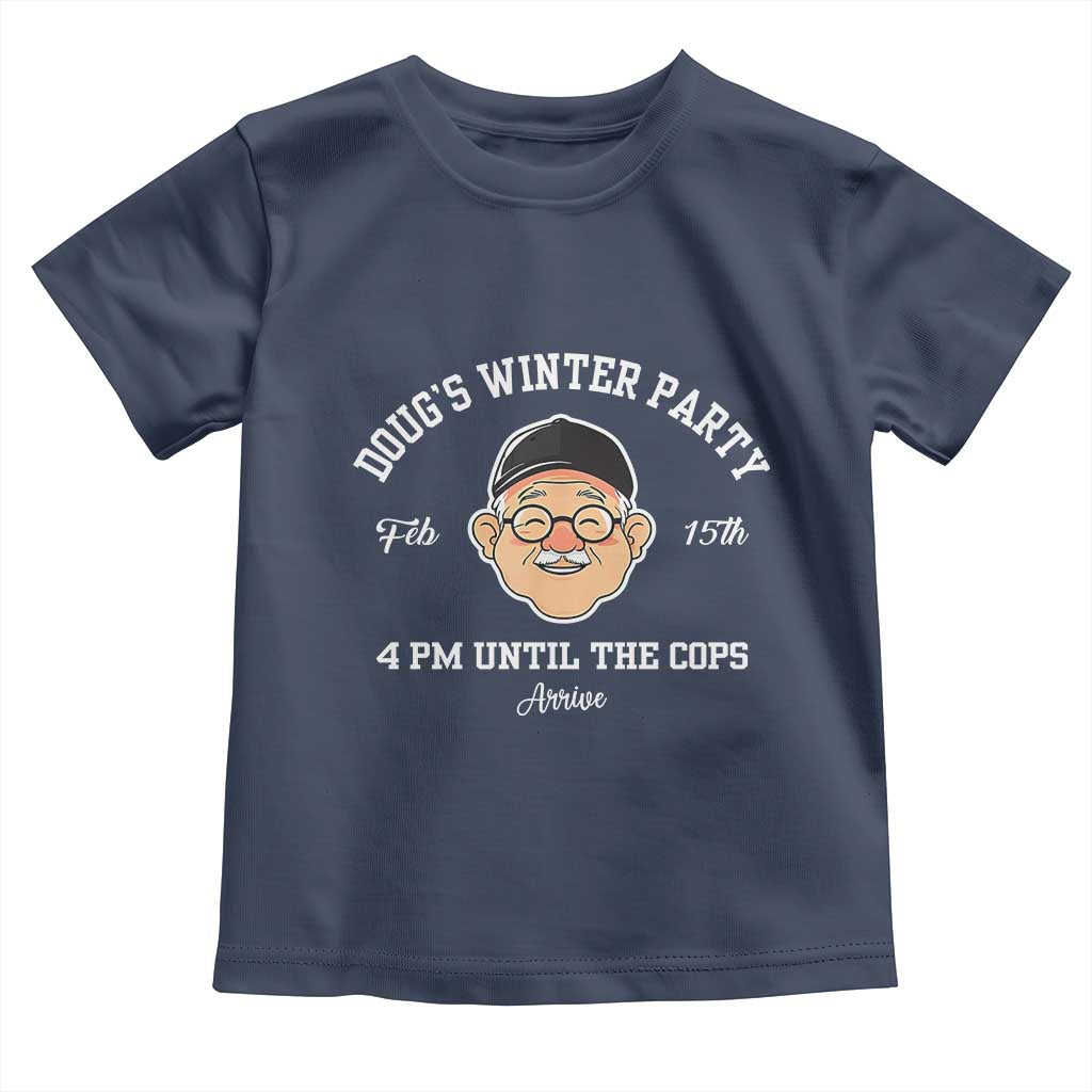 Funny Doug's Winter Party Toddler T Shirt February 18th 4pm Until The Cops Arrive