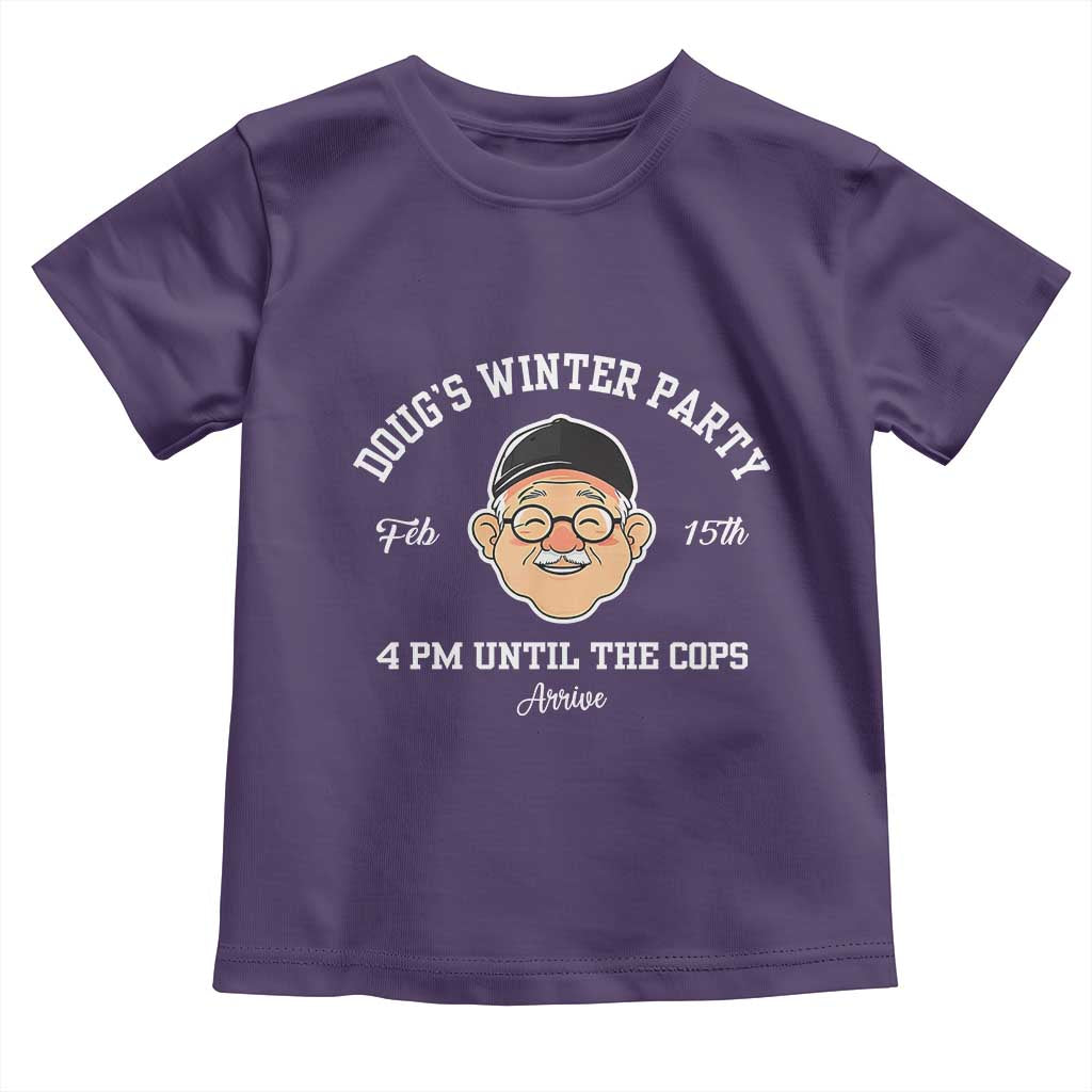 Funny Doug's Winter Party Toddler T Shirt February 18th 4pm Until The Cops Arrive