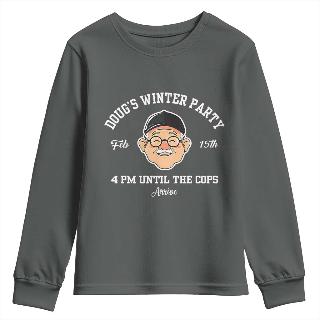 Funny Doug's Winter Party Youth Sweatshirt February 18th 4pm Until The Cops Arrive