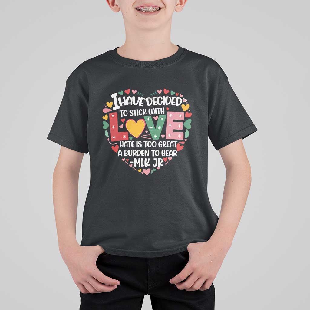 I Have Decided To Stick With Love T Shirt For Kid MLK Black History Month