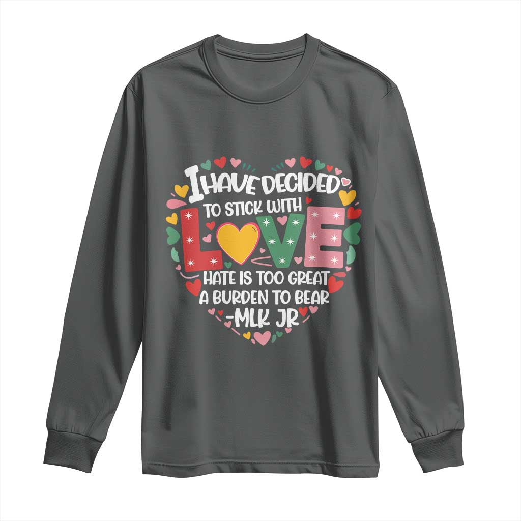 I Have Decided To Stick With Love Long Sleeve Shirt MLK Black History Month