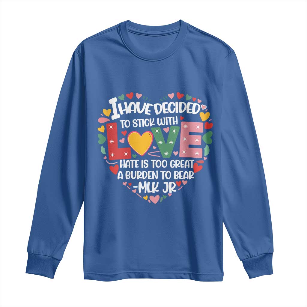 I Have Decided To Stick With Love Long Sleeve Shirt MLK Black History Month