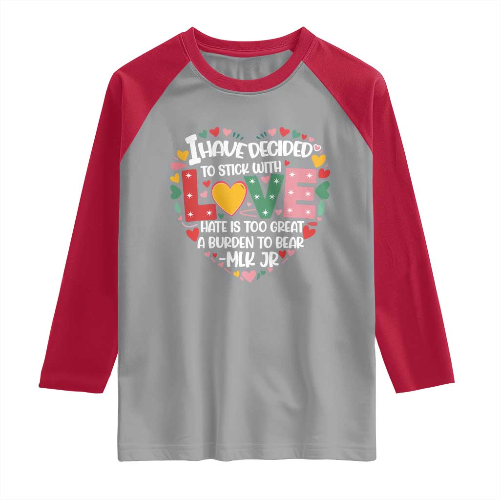 I Have Decided To Stick With Love Raglan Shirt MLK Black History Month