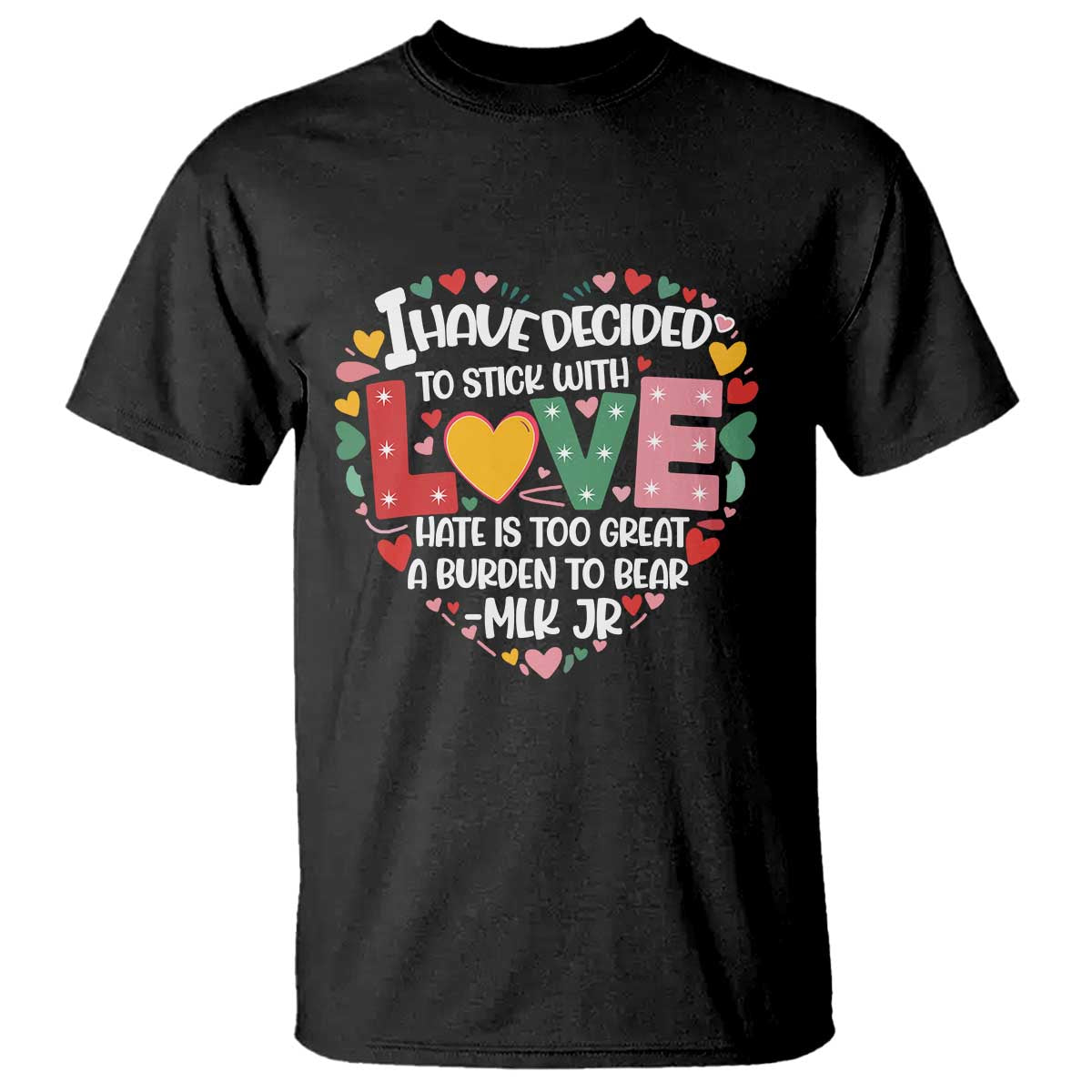 I Have Decided To Stick With Love T Shirt MLK Black History Month