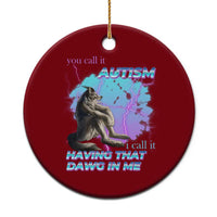 Funny Autistic Alpha Wolf Meme Ceramic Ornament You Call It Autism I Call It Having That Dawg In Me - Wonder Print Shop
