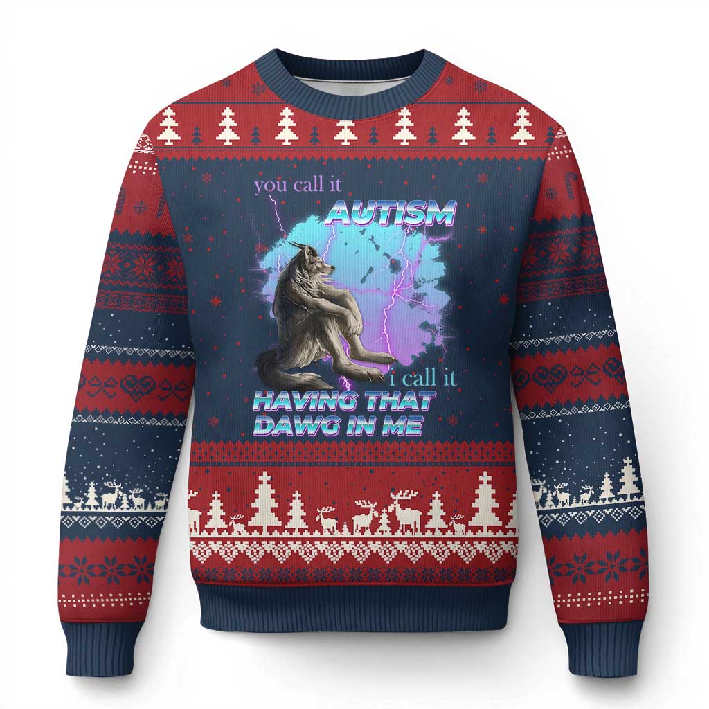 Funny Autistic Alpha Wolf Meme Ugly Christmas Sweater You Call It Autism I Call It Having That Dawg In Me - Wonder Print Shop