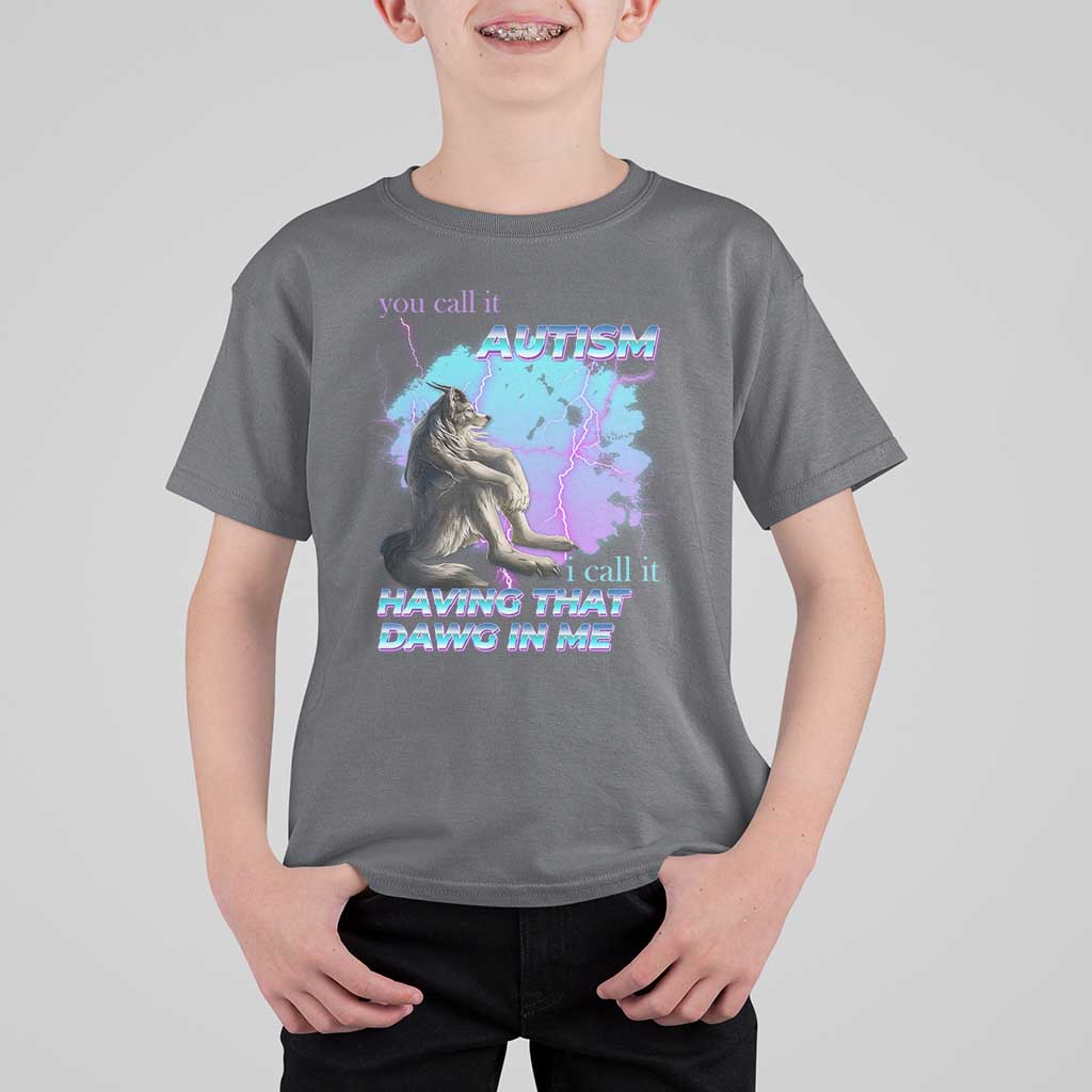 Funny Autistic Alpha Wolf Meme T Shirt For Kid You Call It Autism I Call It Having That Dawg In Me