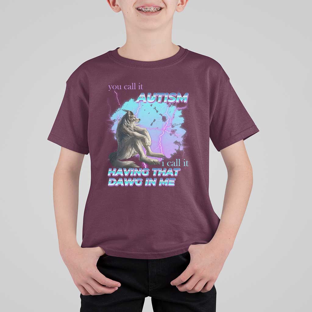 Funny Autistic Alpha Wolf Meme T Shirt For Kid You Call It Autism I Call It Having That Dawg In Me