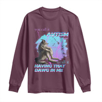 Funny Autistic Alpha Wolf Meme Long Sleeve Shirt You Call It Autism I Call It Having That Dawg In Me