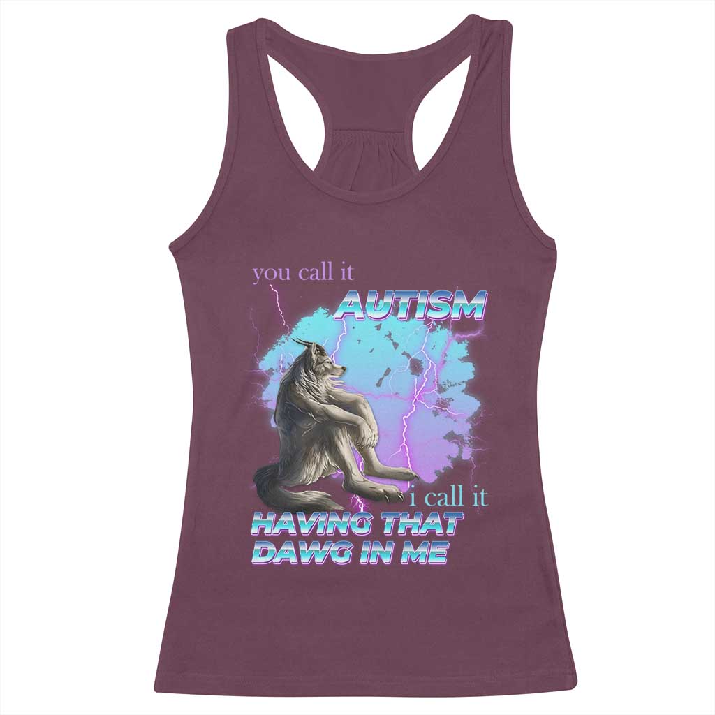Funny Autistic Alpha Wolf Meme Racerback Tank Top You Call It Autism I Call It Having That Dawg In Me