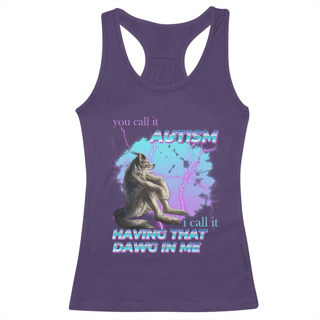 Funny Autistic Alpha Wolf Meme Racerback Tank Top You Call It Autism I Call It Having That Dawg In Me