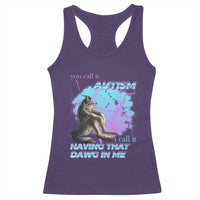 Funny Autistic Alpha Wolf Meme Racerback Tank Top You Call It Autism I Call It Having That Dawg In Me