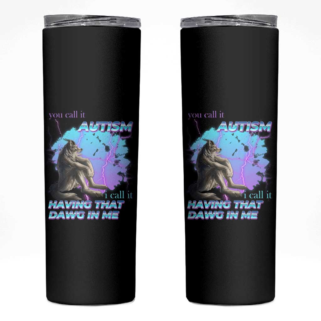 Funny Autistic Alpha Wolf Meme Skinny Tumbler You Call It Autism I Call It Having That Dawg In Me