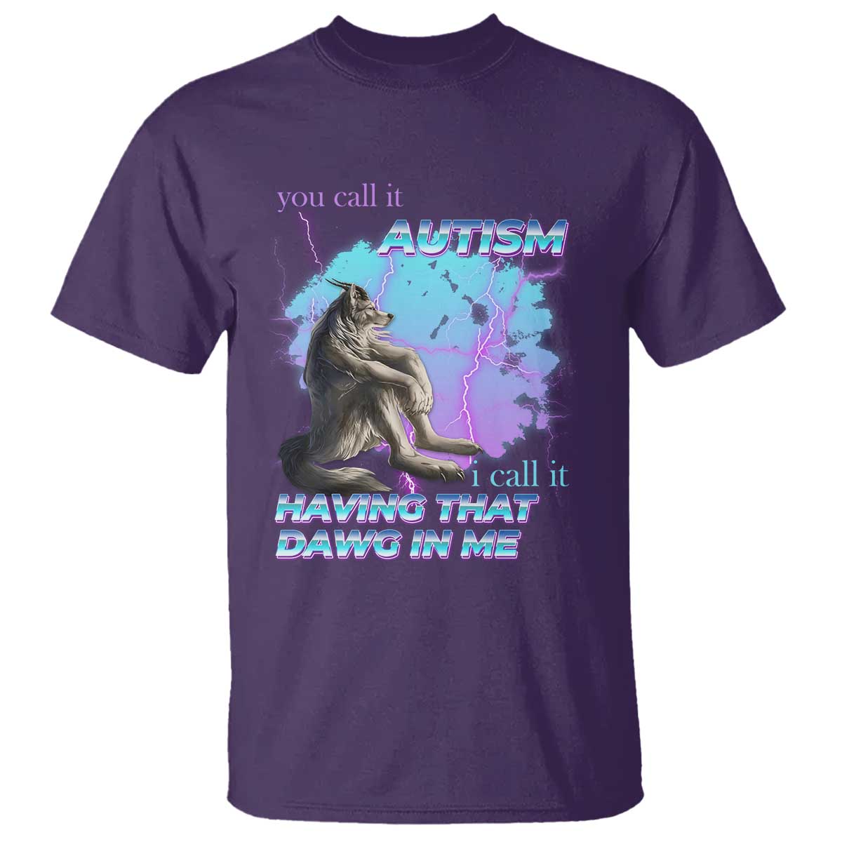 Funny Autistic Alpha Wolf Meme T Shirt You Call It Autism I Call It Having That Dawg In Me