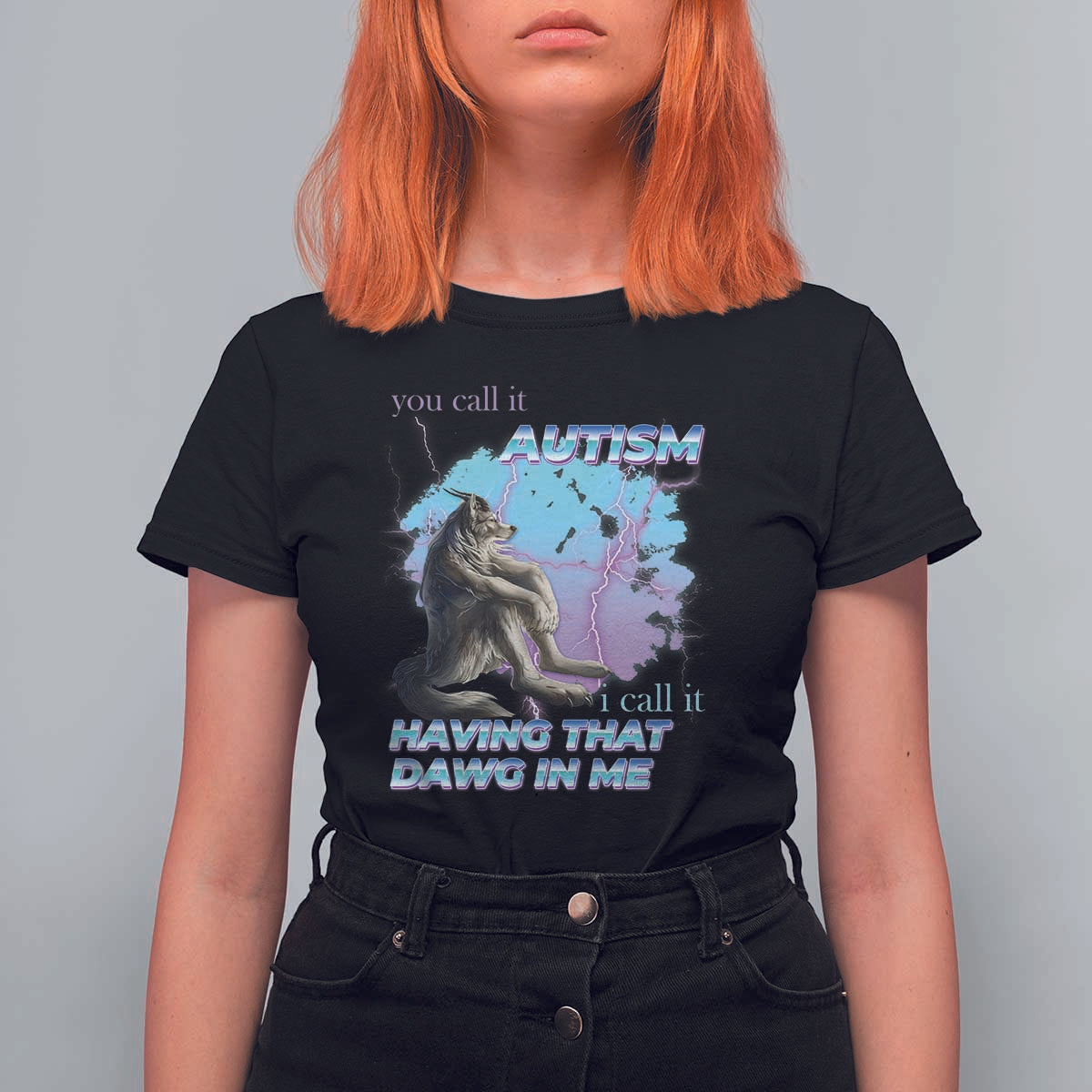 Funny Autistic Alpha Wolf Meme T Shirt For Women You Call It Autism I Call It Having That Dawg In Me