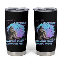 Funny Autistic Alpha Wolf Meme Tumbler Cup You Call It Autism I Call It Having That Dawg In Me