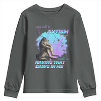 Funny Autistic Alpha Wolf Meme Youth Sweatshirt You Call It Autism I Call It Having That Dawg In Me