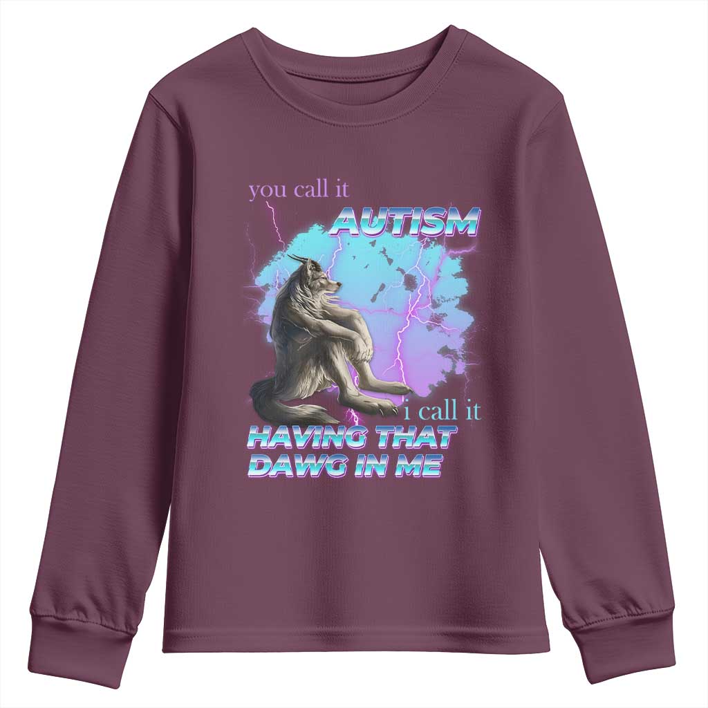 Funny Autistic Alpha Wolf Meme Youth Sweatshirt You Call It Autism I Call It Having That Dawg In Me