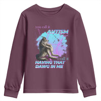 Funny Autistic Alpha Wolf Meme Youth Sweatshirt You Call It Autism I Call It Having That Dawg In Me