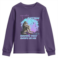 Funny Autistic Alpha Wolf Meme Youth Sweatshirt You Call It Autism I Call It Having That Dawg In Me