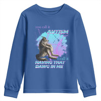 Funny Autistic Alpha Wolf Meme Youth Sweatshirt You Call It Autism I Call It Having That Dawg In Me