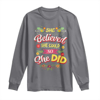 She Believed She Could So She Did Long Sleeve Shirt