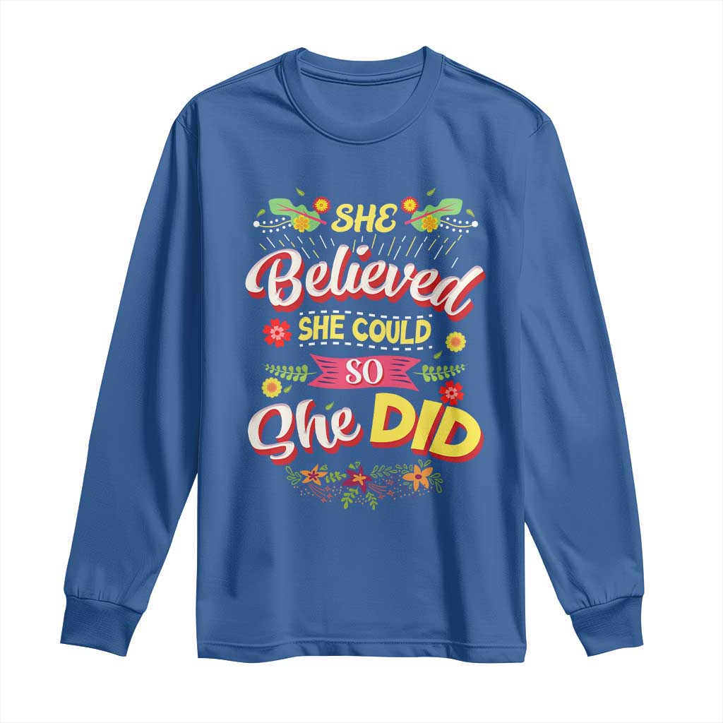 She Believed She Could So She Did Long Sleeve Shirt