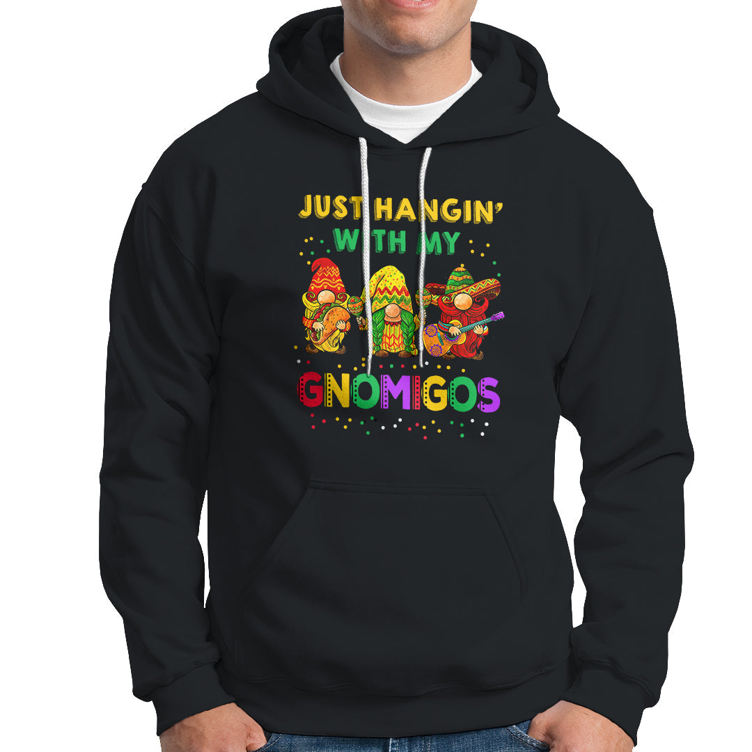 Funny Cinco De Mayo Hoodie Just Hanging With My Gnomigos Cinco De Mayo Gnomes - Wonder Print Shop