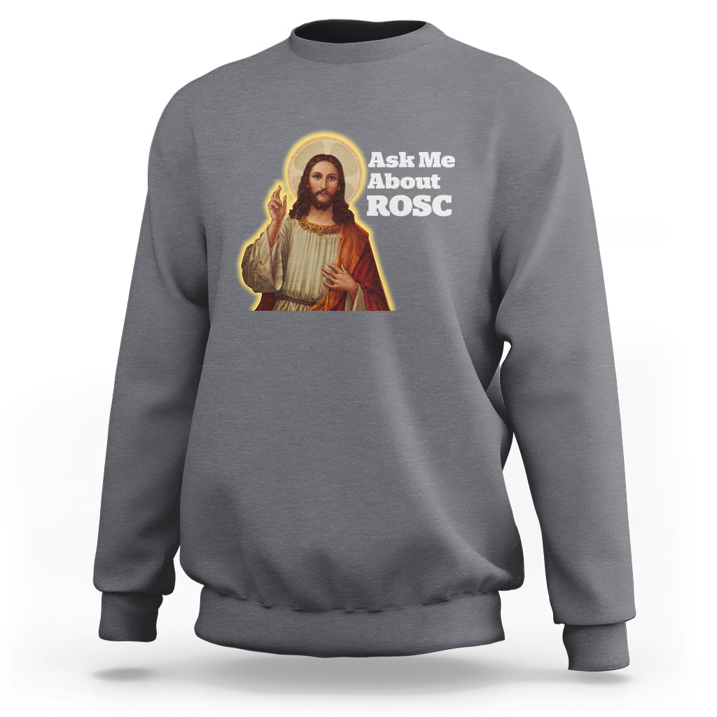 Funny Jesus Sweatshirt Ask Me About ROSC Funny Best ROSC Ever Jesus CPR Nurse Nursing Doctor Surgeon - Wonder Print Shop