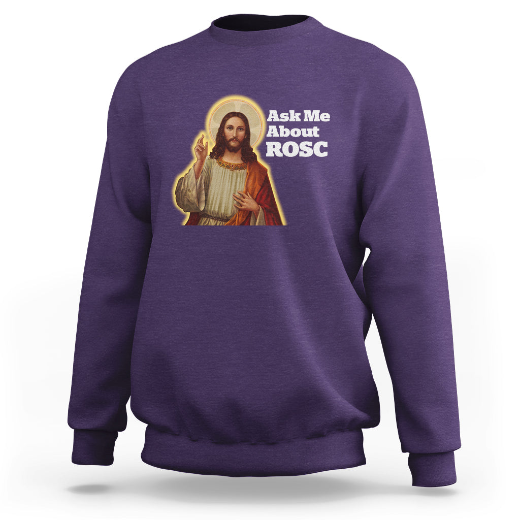 Funny Jesus Sweatshirt Ask Me About ROSC Funny Best ROSC Ever Jesus CPR Nurse Nursing Doctor Surgeon - Wonder Print Shop