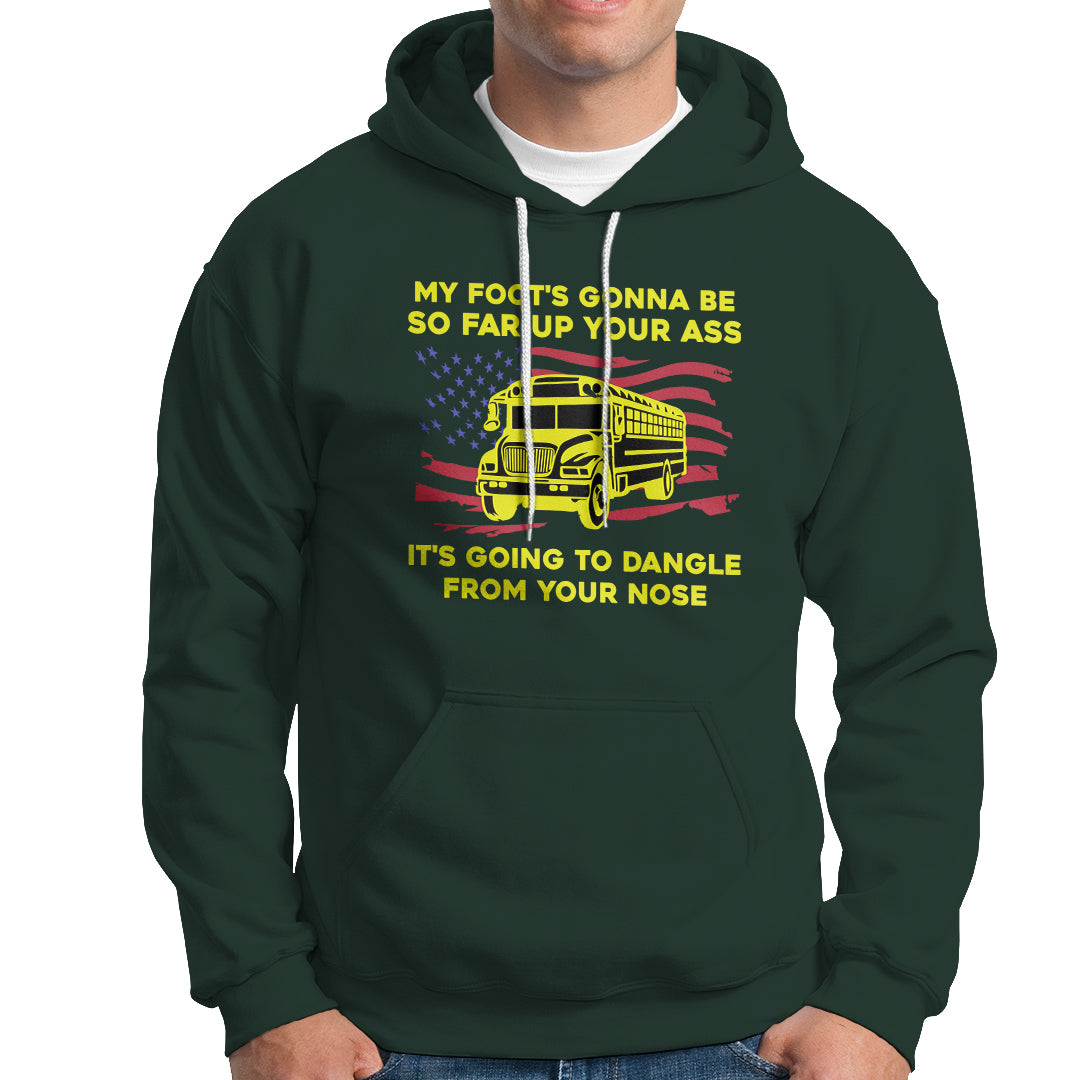 Bus Driver Hoodie My Foot's Gonna Be So Far Up Your Ass Angry Bus Driver - Wonder Print Shop