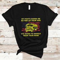 Bus Driver T Shirt My Foot's Gonna Be So Far Up Your Ass Angry Bus Driver - Wonder Print Shop
