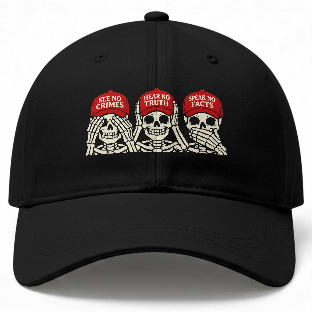 See No Crimes Hear No Truth Speak No Facts Skeletons Baseball Cap Political Satire Three Wise Monkeys Graphic