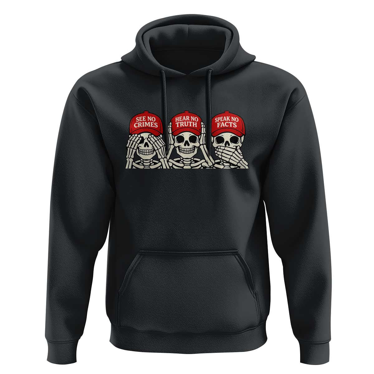 See No Crimes Hear No Truth Speak No Facts Skeletons Hoodie Political Satire Three Wise Monkeys Graphic