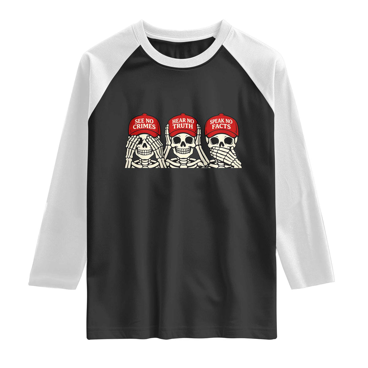 See No Crimes Hear No Truth Speak No Facts Skeletons Raglan Shirt Political Satire Three Wise Monkeys Graphic