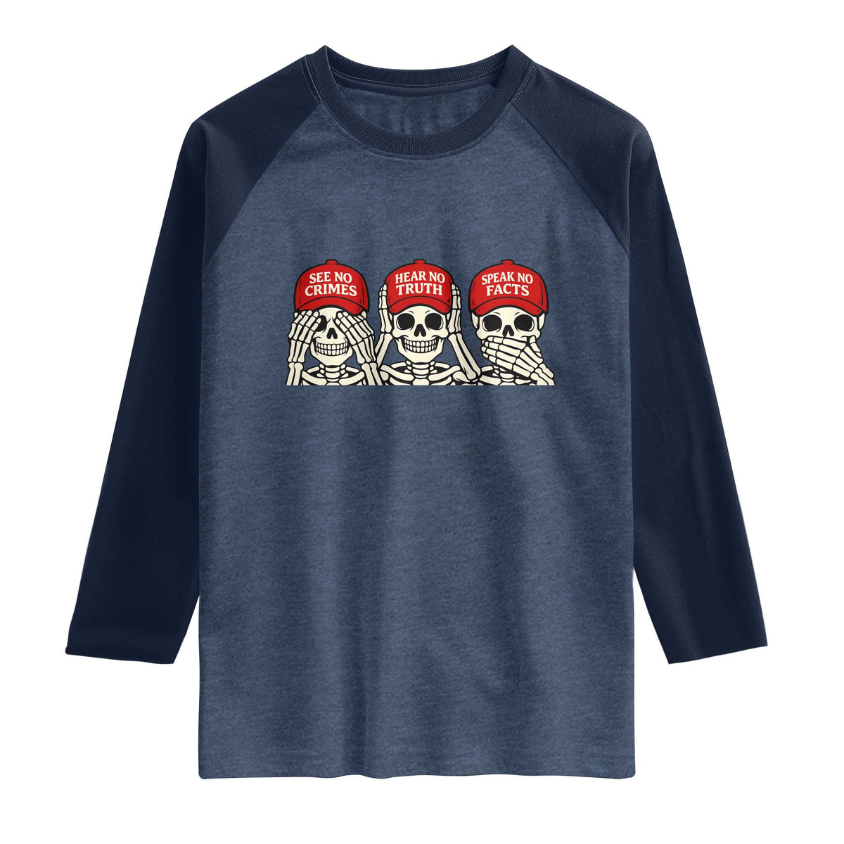 See No Crimes Hear No Truth Speak No Facts Skeletons Raglan Shirt Political Satire Three Wise Monkeys Graphic