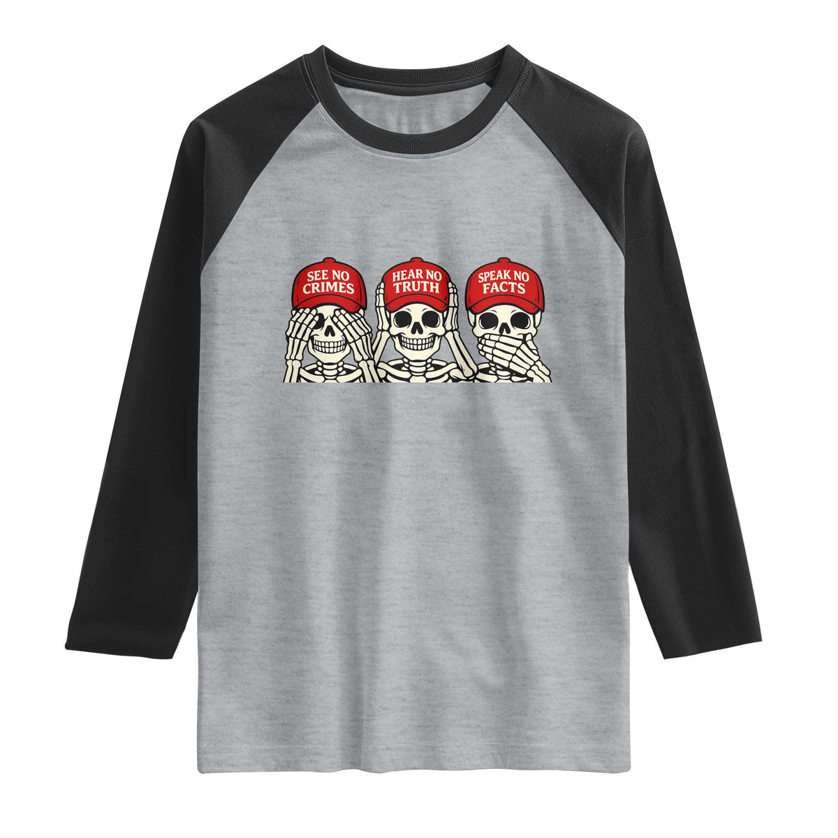 See No Crimes Hear No Truth Speak No Facts Skeletons Raglan Shirt Political Satire Three Wise Monkeys Graphic