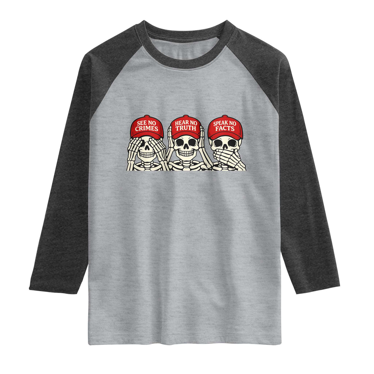 See No Crimes Hear No Truth Speak No Facts Skeletons Raglan Shirt Political Satire Three Wise Monkeys Graphic