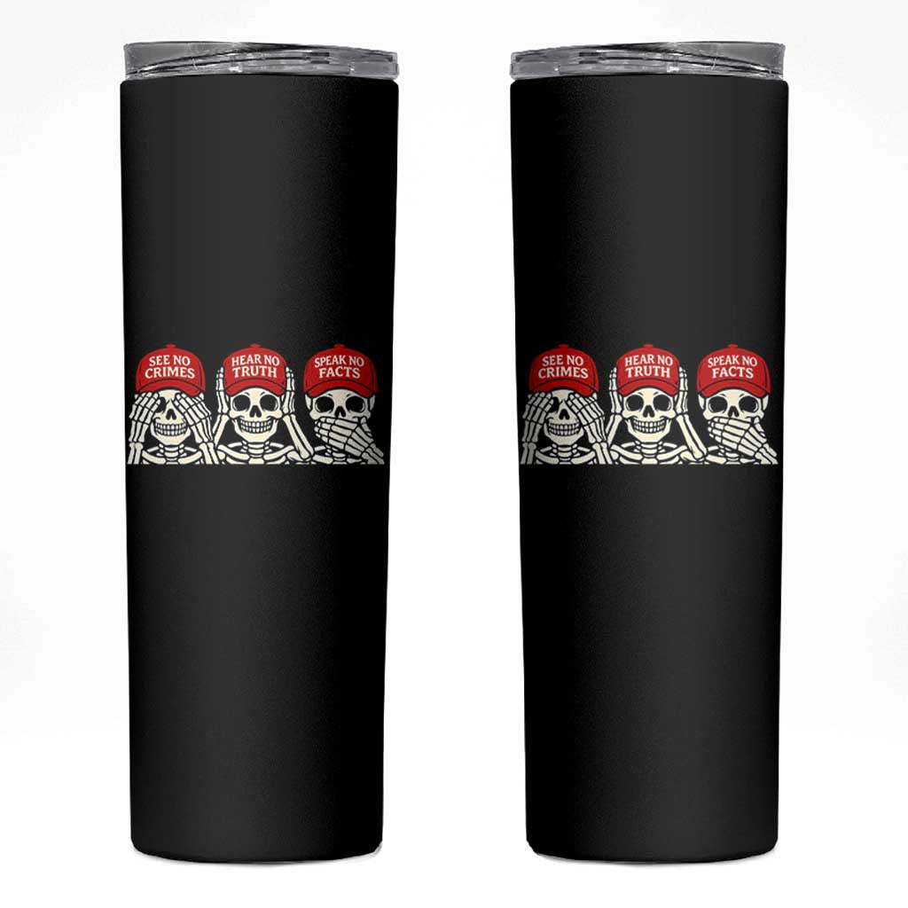 See No Crimes Hear No Truth Speak No Facts Skeletons Skinny Tumbler Political Satire Three Wise Monkeys Graphic