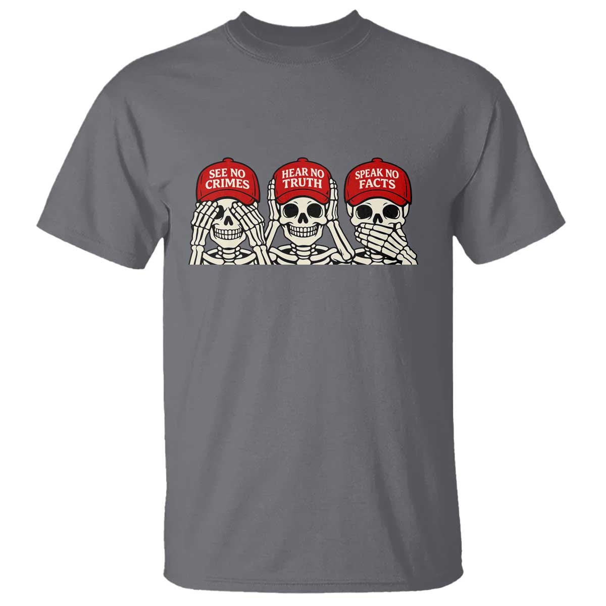 See No Crimes Hear No Truth Speak No Facts Skeletons T Shirt Political Satire Three Wise Monkeys Graphic