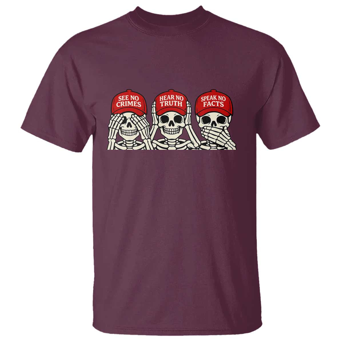 See No Crimes Hear No Truth Speak No Facts Skeletons T Shirt Political Satire Three Wise Monkeys Graphic