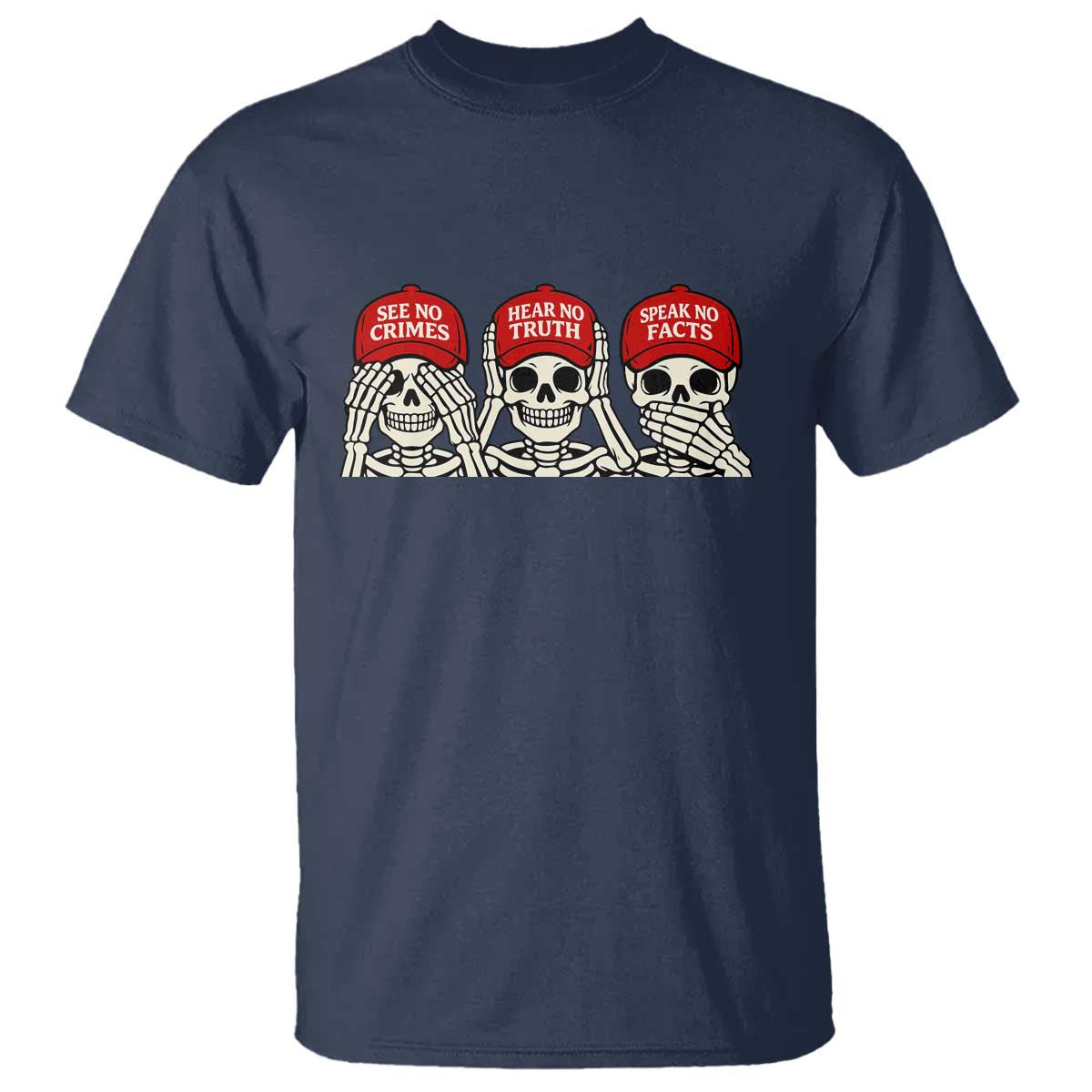 See No Crimes Hear No Truth Speak No Facts Skeletons T Shirt Political Satire Three Wise Monkeys Graphic