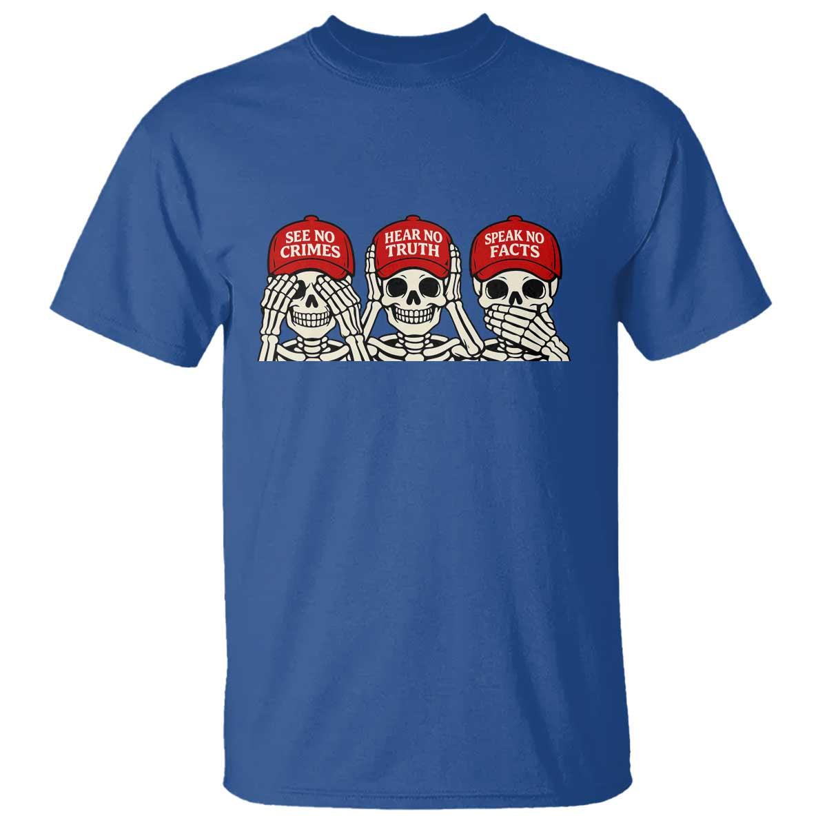 See No Crimes Hear No Truth Speak No Facts Skeletons T Shirt Political Satire Three Wise Monkeys Graphic