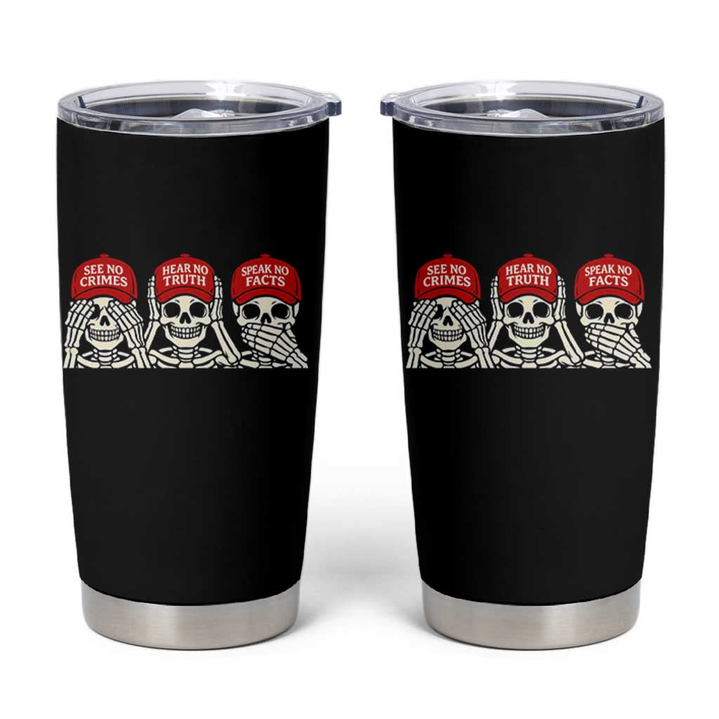 See No Crimes Hear No Truth Speak No Facts Skeletons Tumbler Cup Political Satire Three Wise Monkeys Graphic