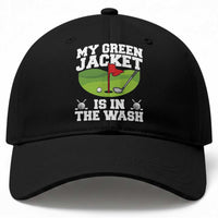 My Jacket Is In The Wash Funny Golfing Baseball Cap Georgia Golf Humor Sarcastic Golfer