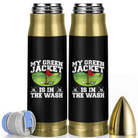 My Jacket Is In The Wash Funny Golfing Bullet Tumbler Georgia Golf Humor Sarcastic Golfer