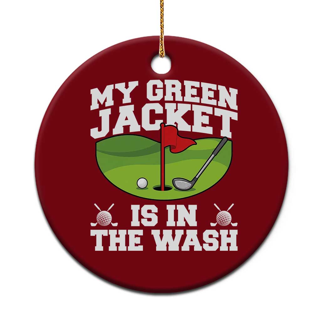My Jacket Is In The Wash Funny Golfing Ceramic Ornament Georgia Golf Humor Sarcastic Golfer